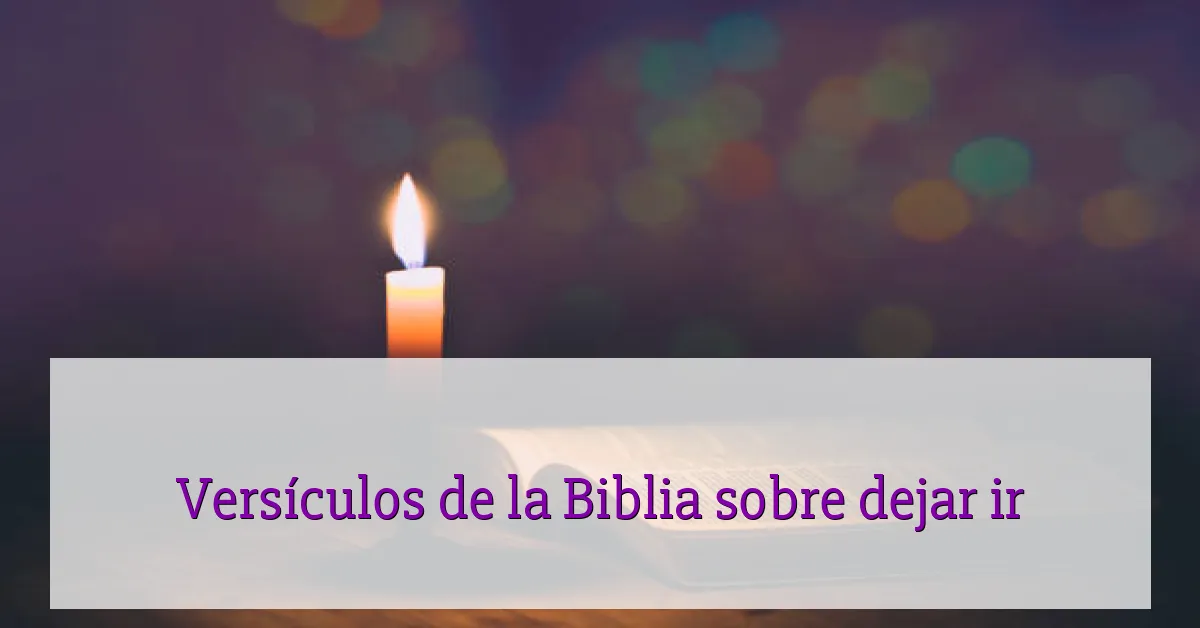 Versículos de la Biblia sobre dejar ir