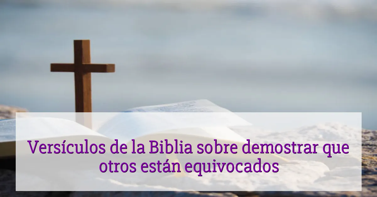 Versículos de la Biblia sobre demostrar que otros están equivocados