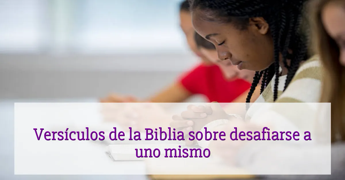 Versículos de la Biblia sobre desafiarse a uno mismo
