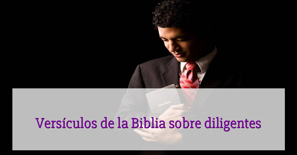 Versículos de la Biblia sobre diligentes