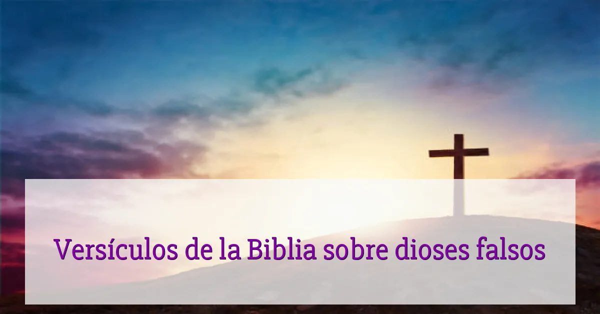 Versículos de la Biblia sobre dioses falsos
