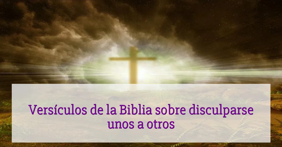 Versículos de la Biblia sobre disculparse unos a otros