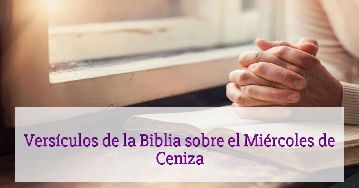 Versículos de la Biblia sobre el Miércoles de Ceniza