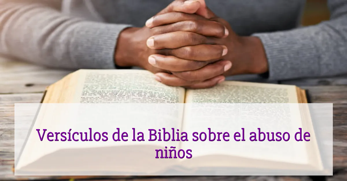 Versículos de la Biblia sobre el abuso de niños