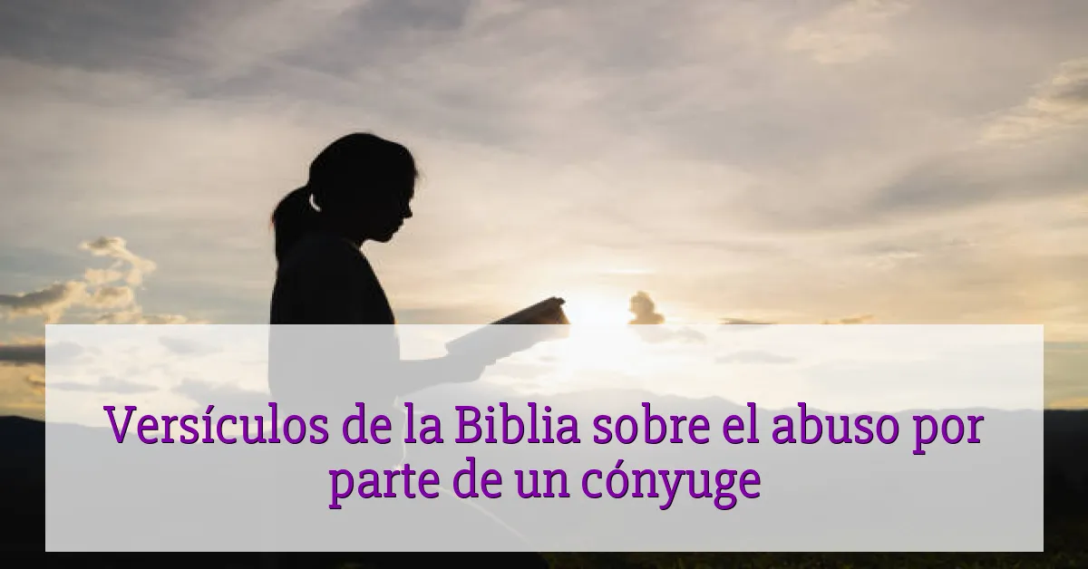 Versículos de la Biblia sobre el abuso por parte de un cónyuge