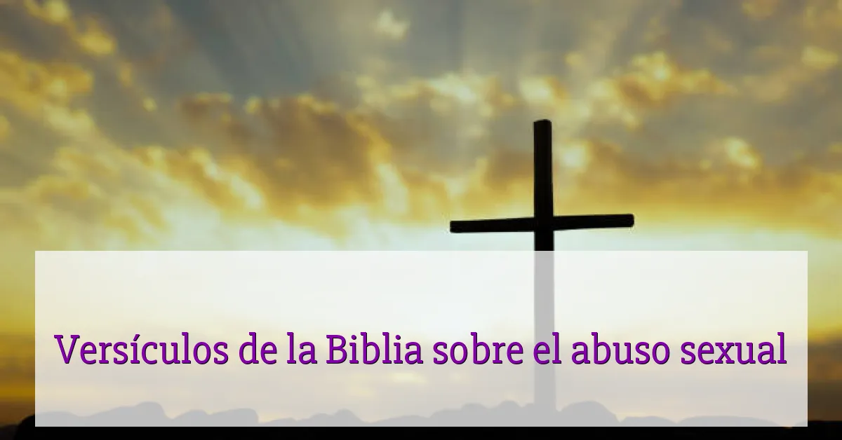 Versículos de la Biblia sobre el abuso sexual