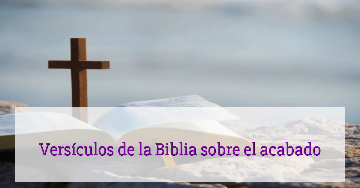 Versículos de la Biblia sobre el acabado