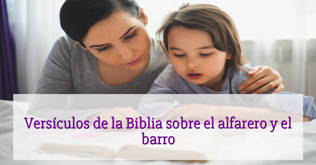 Versículos de la Biblia sobre el alfarero y el barro