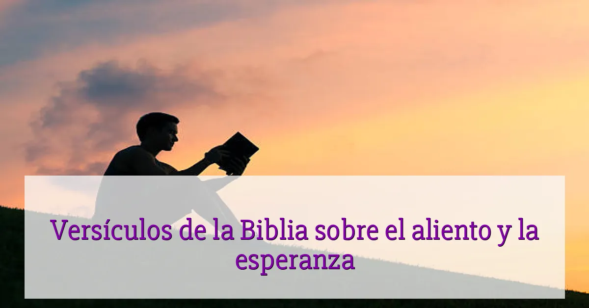 Versículos de la Biblia sobre el aliento y la esperanza