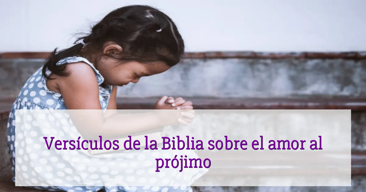 Versículos de la Biblia sobre el amor al prójimo