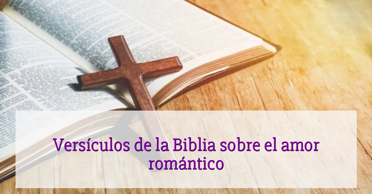 Versículos de la Biblia sobre el amor romántico