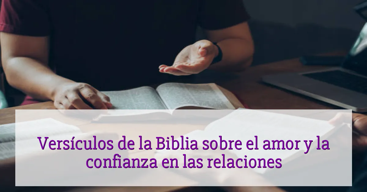 Versículos de la Biblia sobre el amor y la confianza en las relaciones