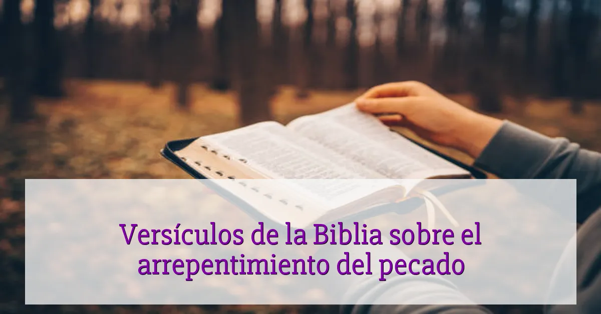 Versículos de la Biblia sobre el arrepentimiento del pecado