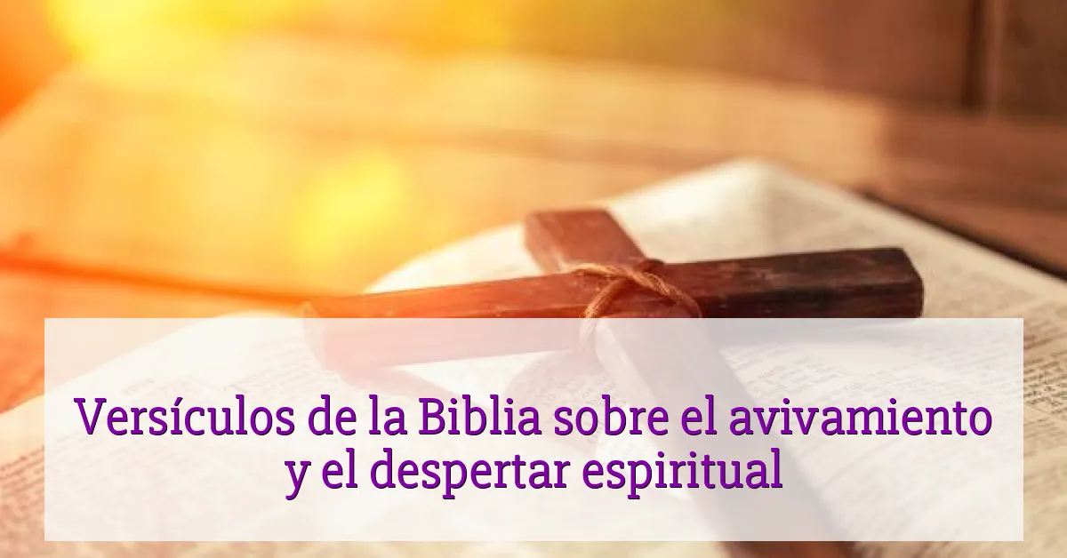 Versículos de la Biblia sobre el avivamiento y el despertar espiritual