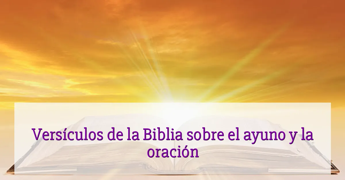 Versículos de la Biblia sobre el ayuno y la oración