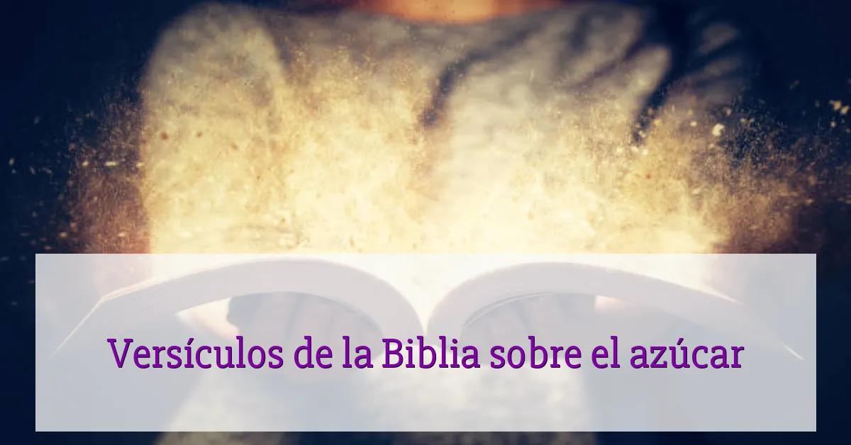 Versículos de la Biblia sobre el azúcar