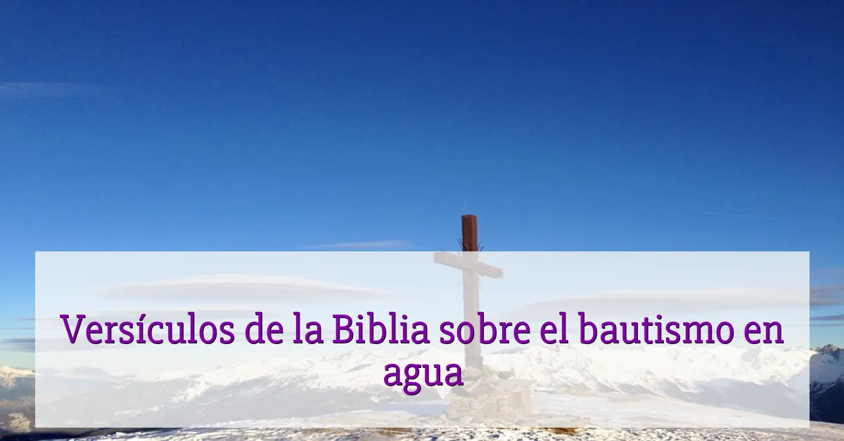 Versículos de la Biblia sobre el bautismo en agua