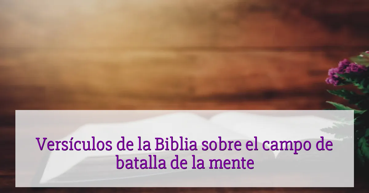 Versículos de la Biblia sobre el campo de batalla de la mente