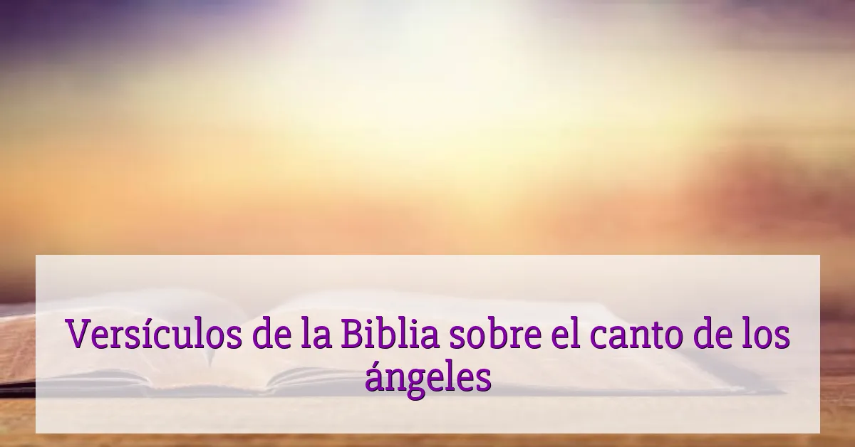Versículos de la Biblia sobre el canto de los ángeles