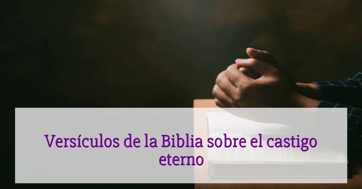 Versículos de la Biblia sobre el castigo eterno