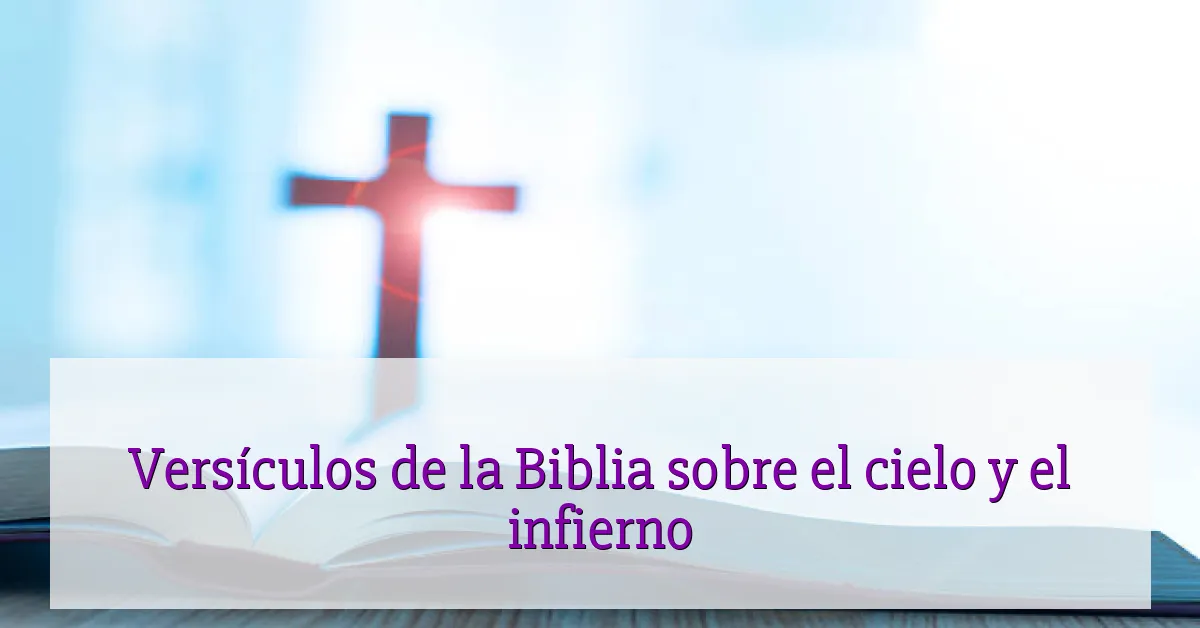 Versículos de la Biblia sobre el cielo y el infierno