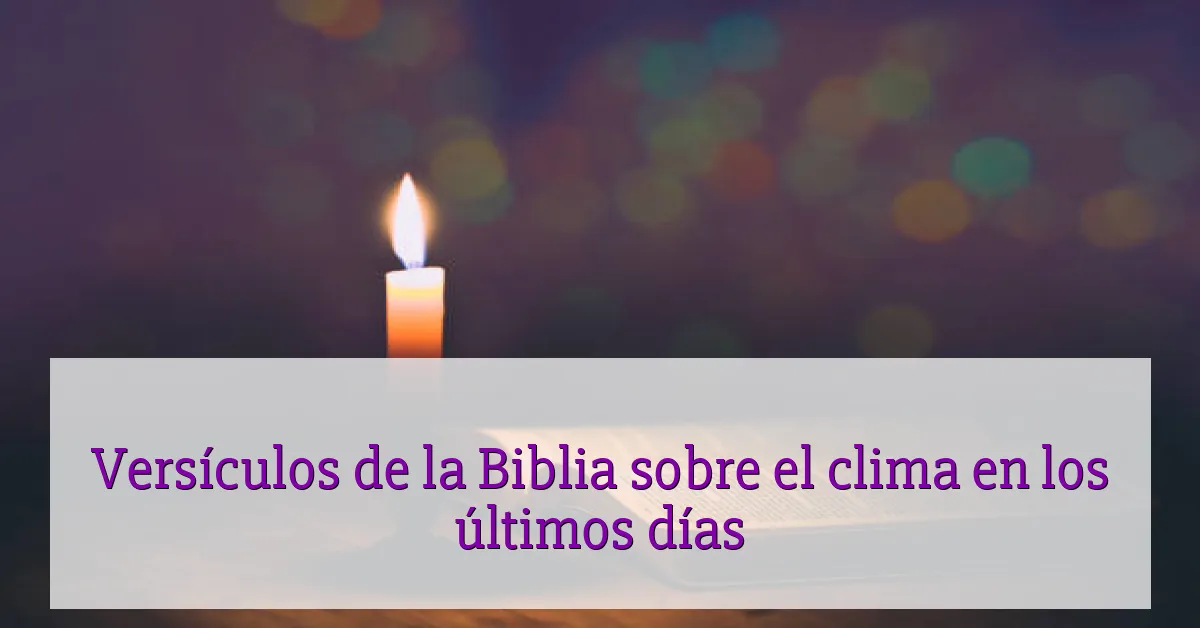 Versículos de la Biblia sobre el clima en los últimos días