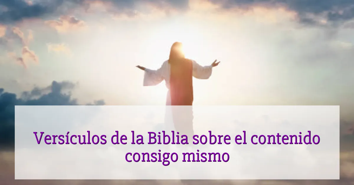 Versículos de la Biblia sobre el contenido consigo mismo
