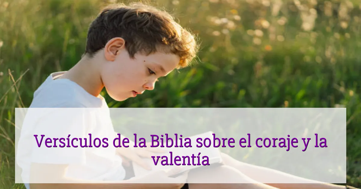 Versículos de la Biblia sobre el coraje y la valentía