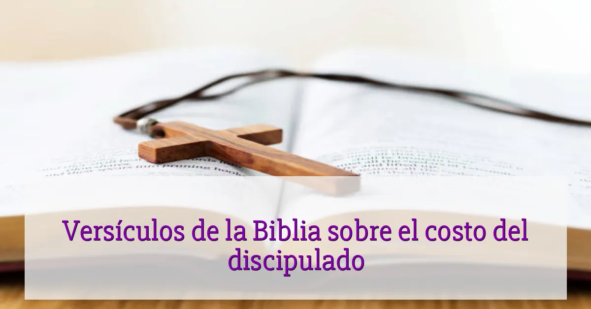 Versículos de la Biblia sobre el costo del discipulado