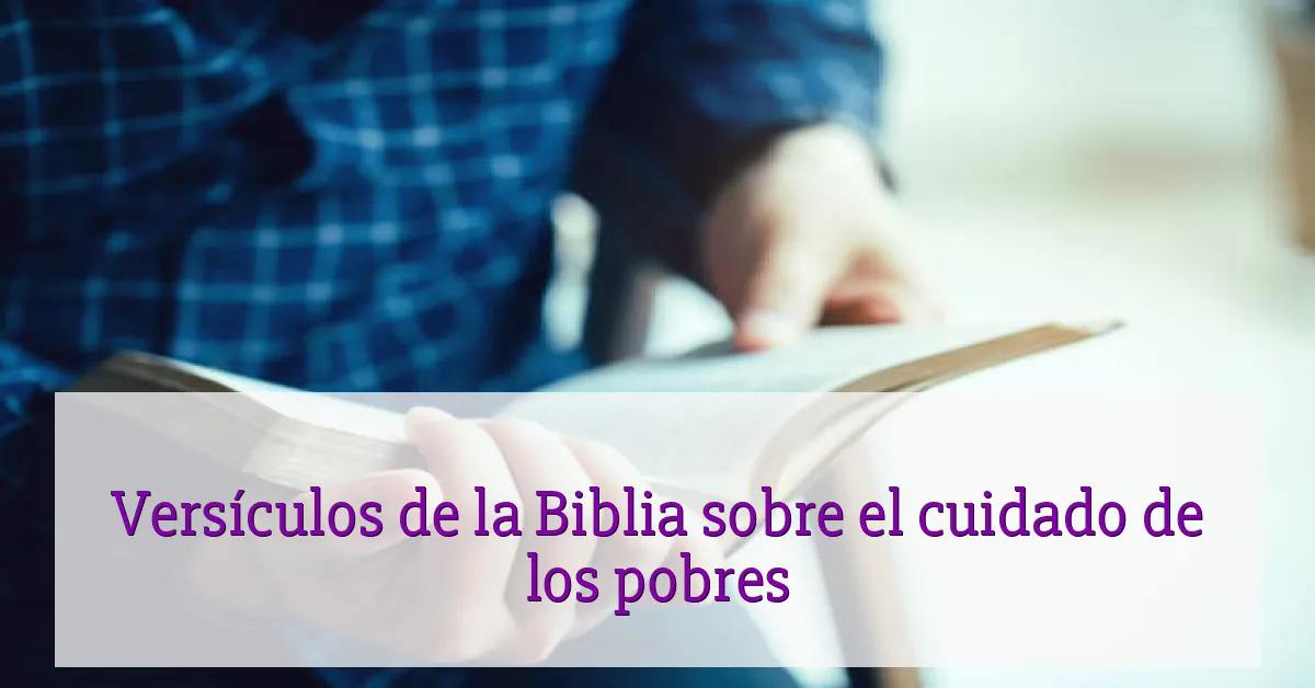 Versículos de la Biblia sobre el cuidado de los pobres