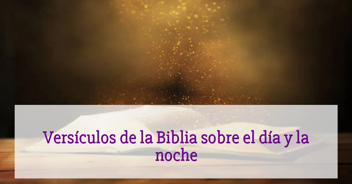 Versículos de la Biblia sobre el día y la noche