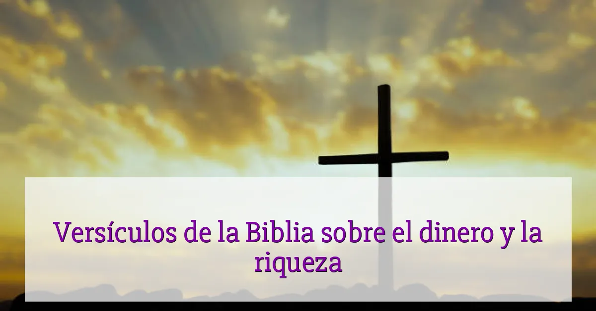 Versículos de la Biblia sobre el dinero y la riqueza