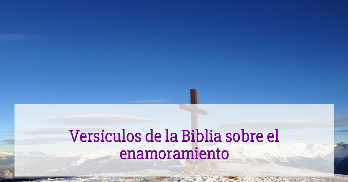 Versículos de la Biblia sobre el enamoramiento