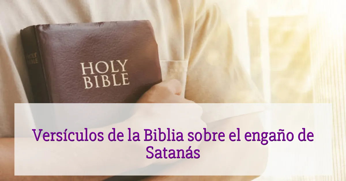 Versículos de la Biblia sobre el engaño de Satanás