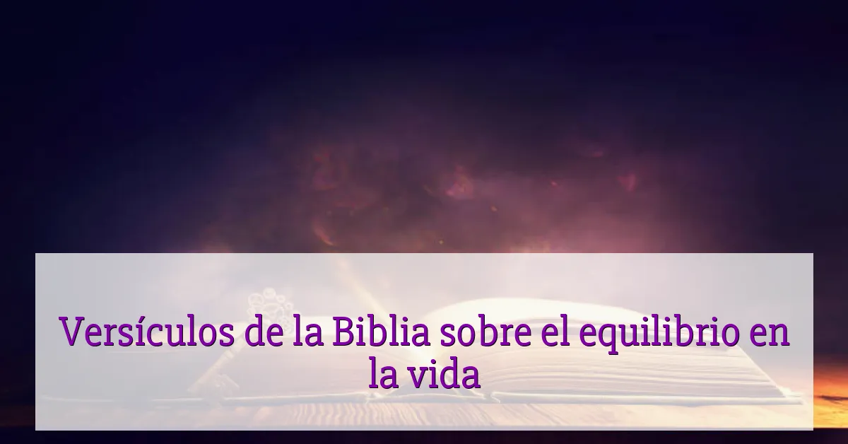Versículos de la Biblia sobre el equilibrio en la vida