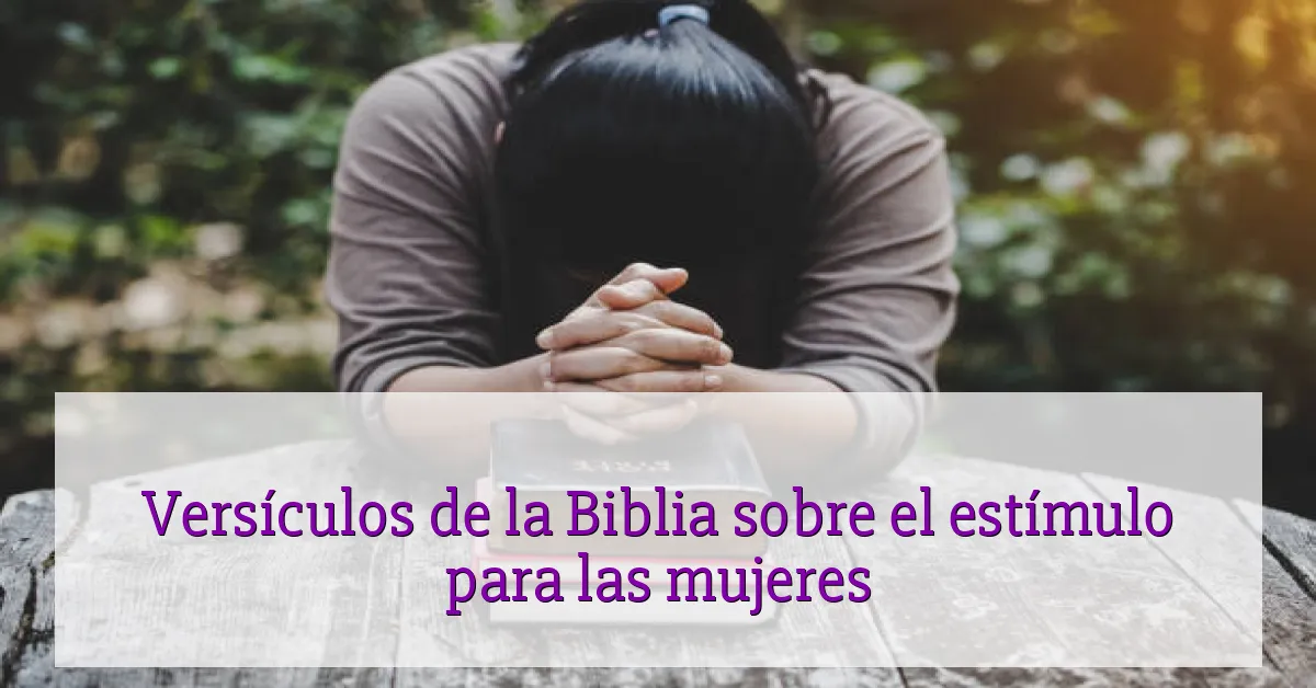 Versículos de la Biblia sobre el estímulo para las mujeres