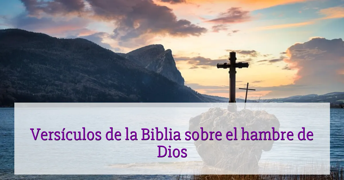 Versículos de la Biblia sobre el hambre de Dios