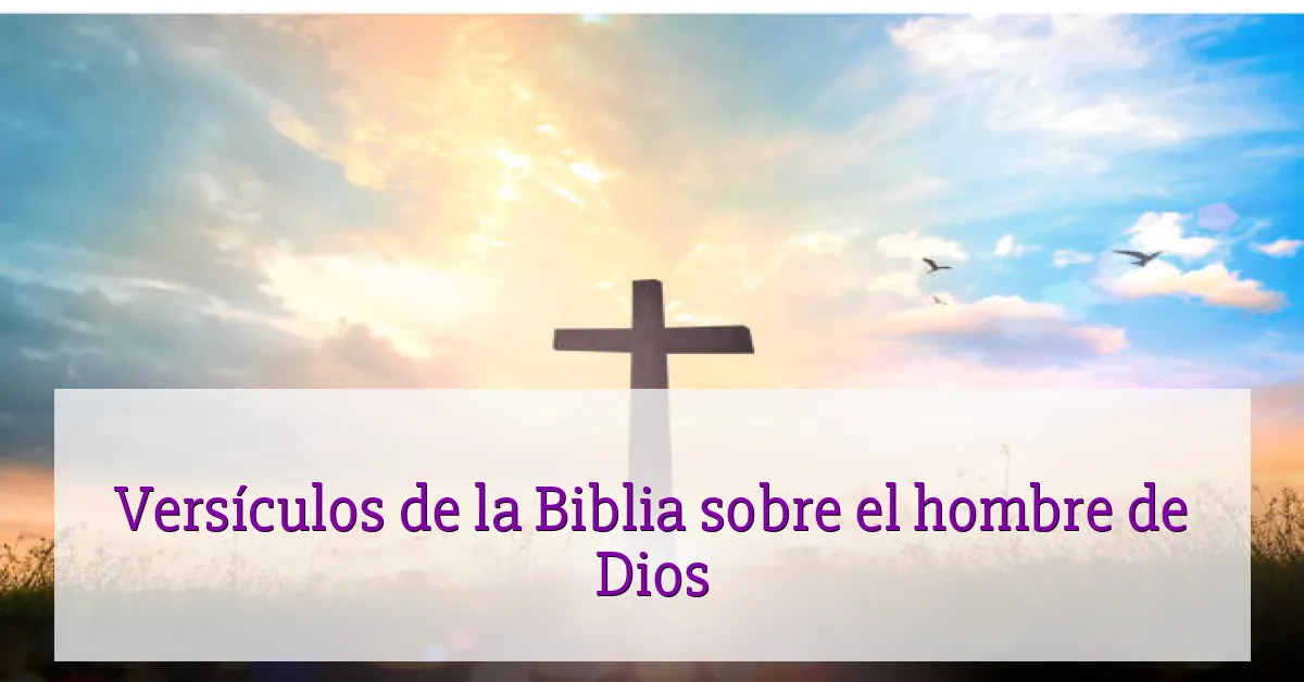 Versículos de la Biblia sobre el hombre de Dios