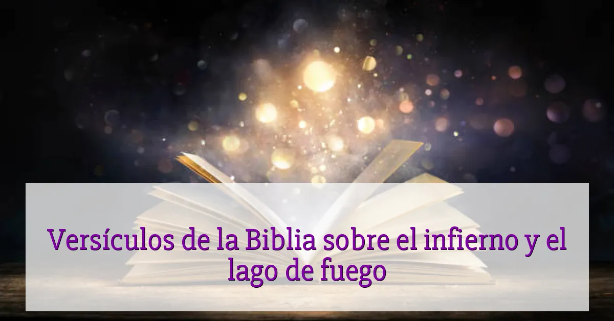 Versículos de la Biblia sobre el infierno y el lago de fuego