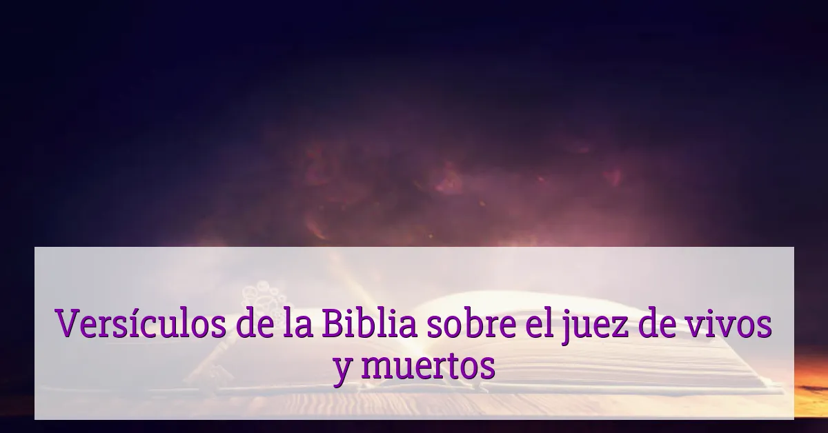 Versículos de la Biblia sobre el juez de vivos y muertos