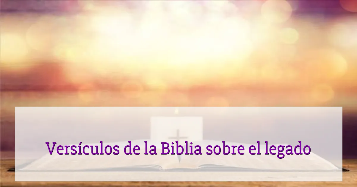 Versículos de la Biblia sobre el legado