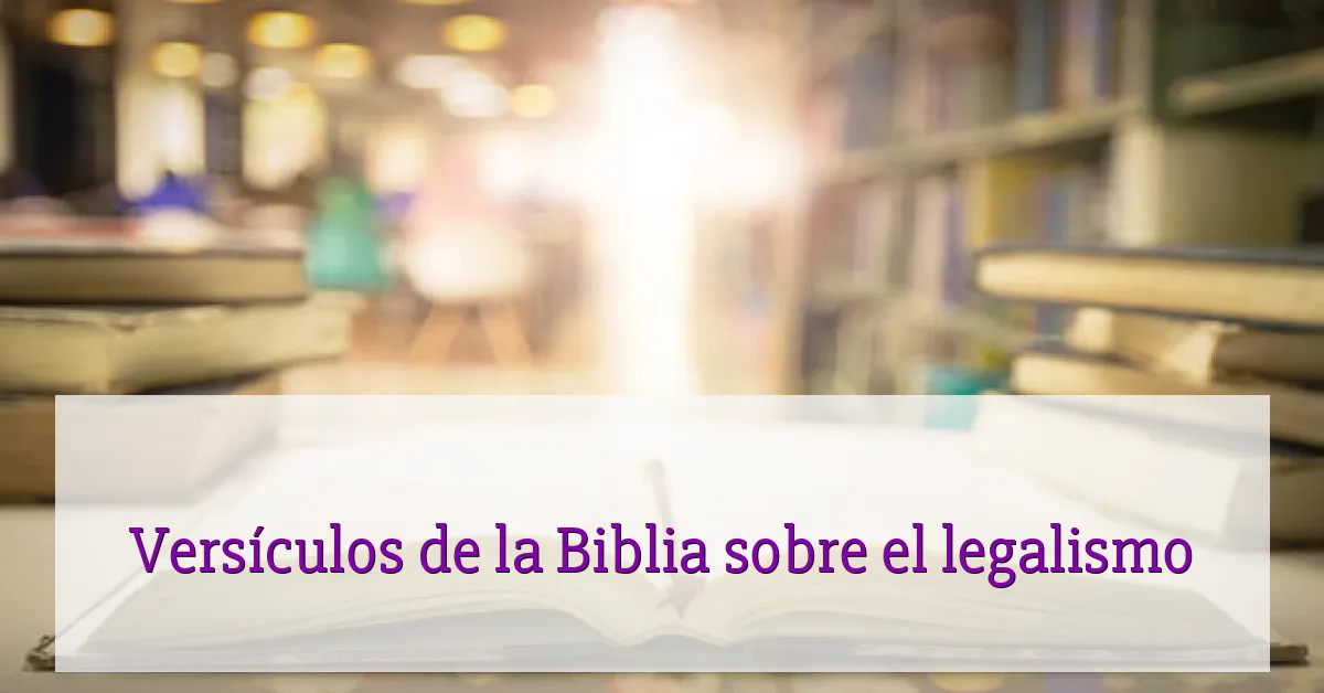 Versículos de la Biblia sobre el legalismo