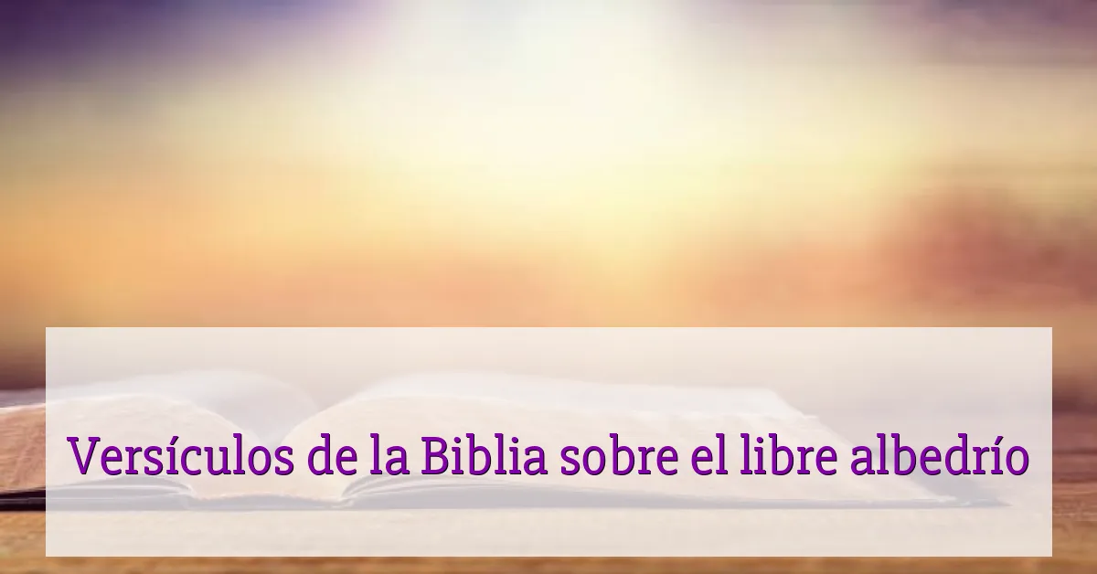 Versículos de la Biblia sobre el libre albedrío