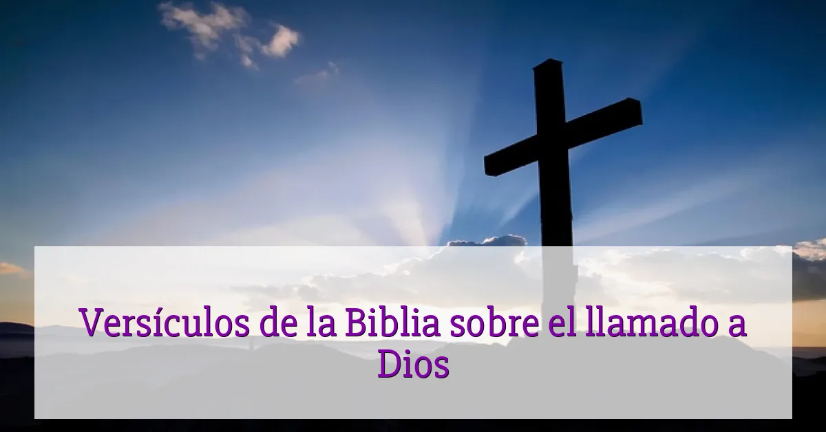 Versículos de la Biblia sobre el llamado a Dios