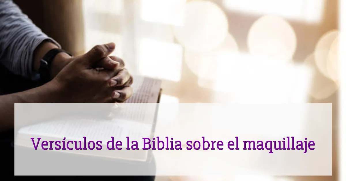 Versículos de la Biblia sobre el maquillaje