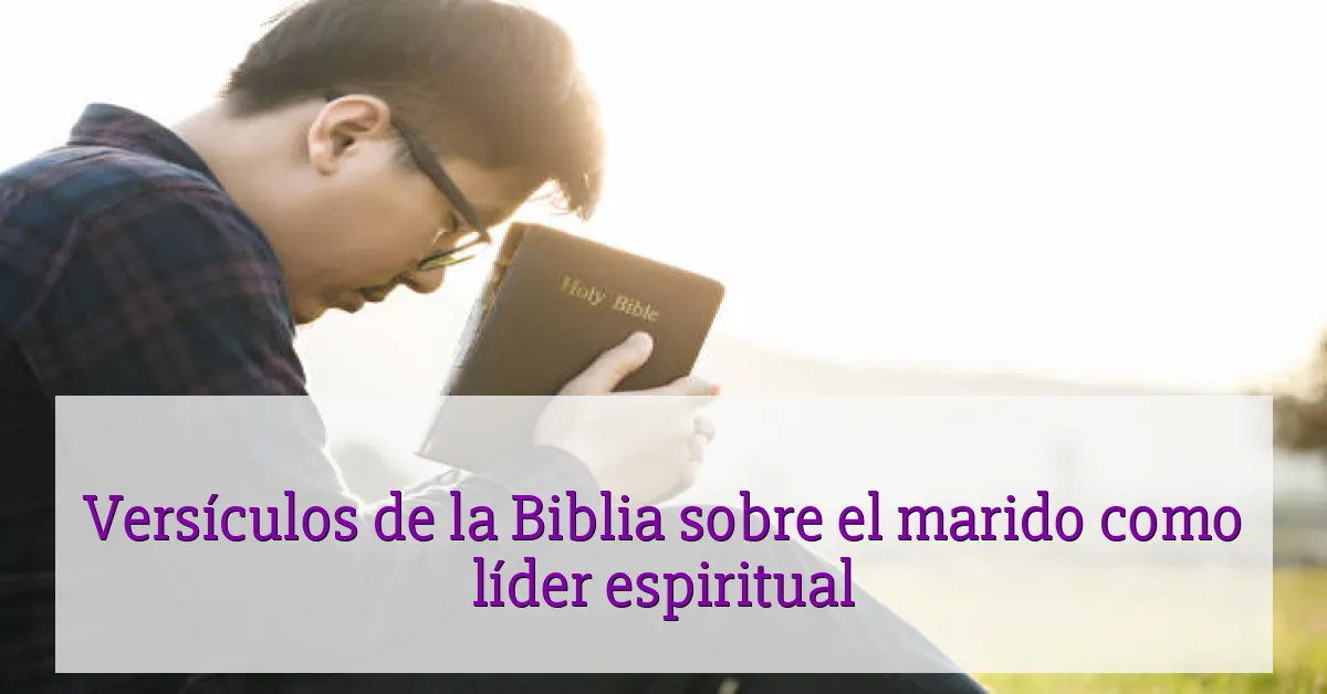 Versículos de la Biblia sobre el marido como líder espiritual