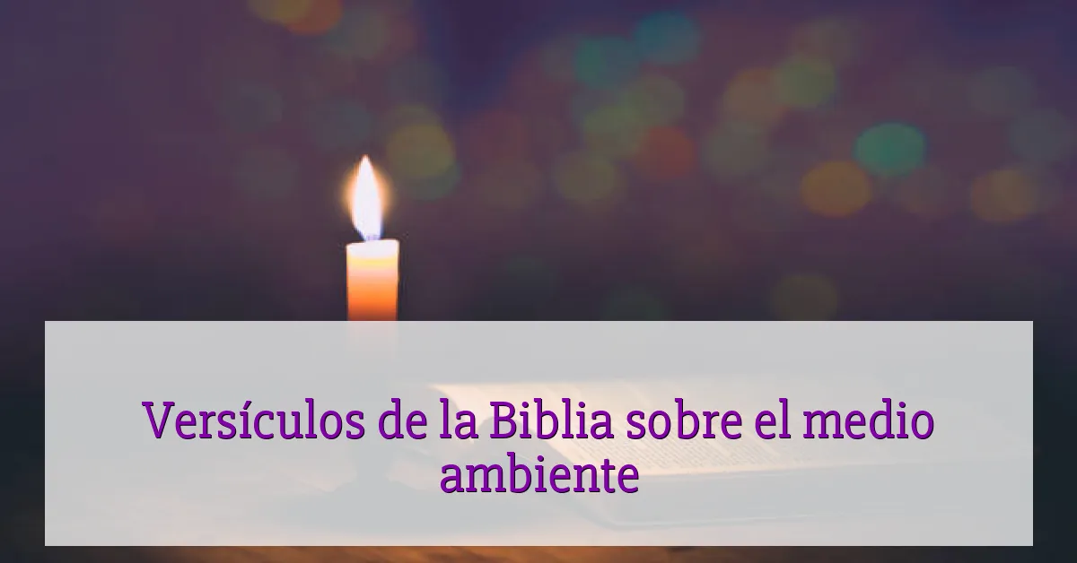 Versículos de la Biblia sobre el medio ambiente
