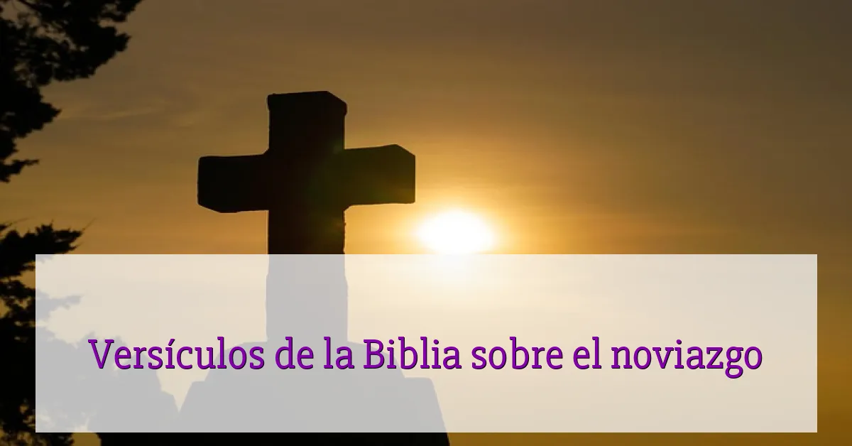 Versículos de la Biblia sobre el noviazgo