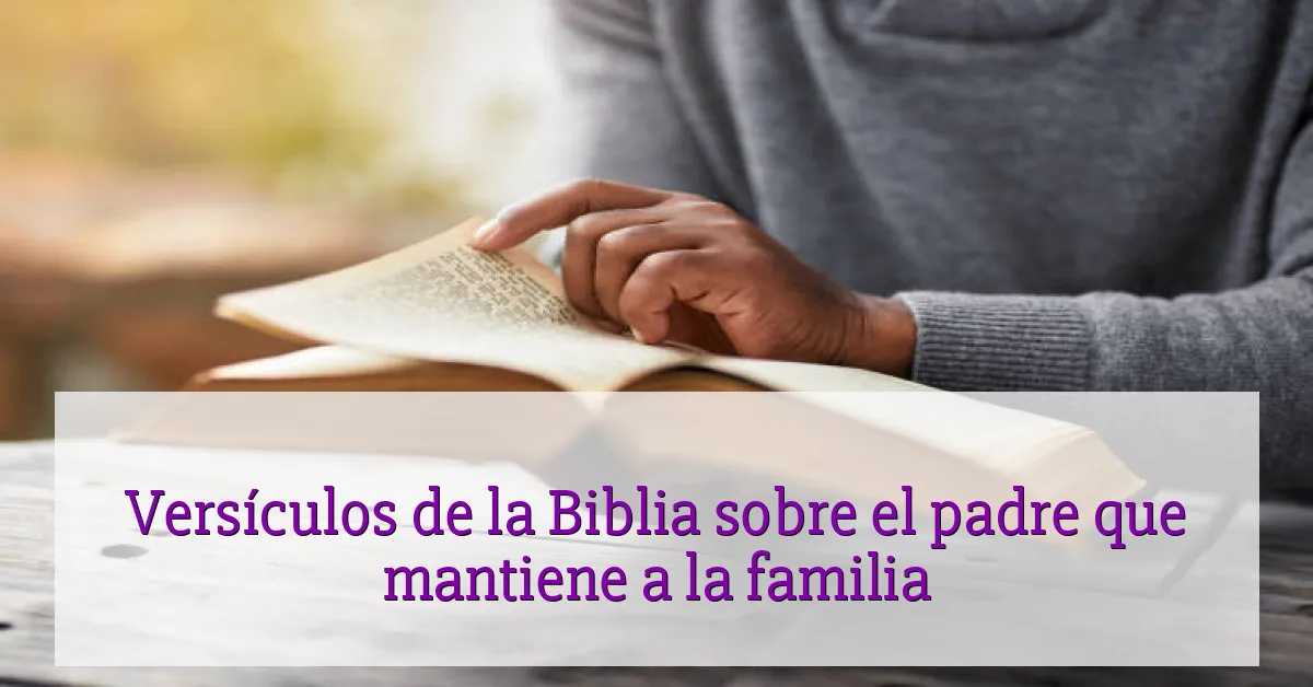 Versículos de la Biblia sobre el padre que mantiene a la familia