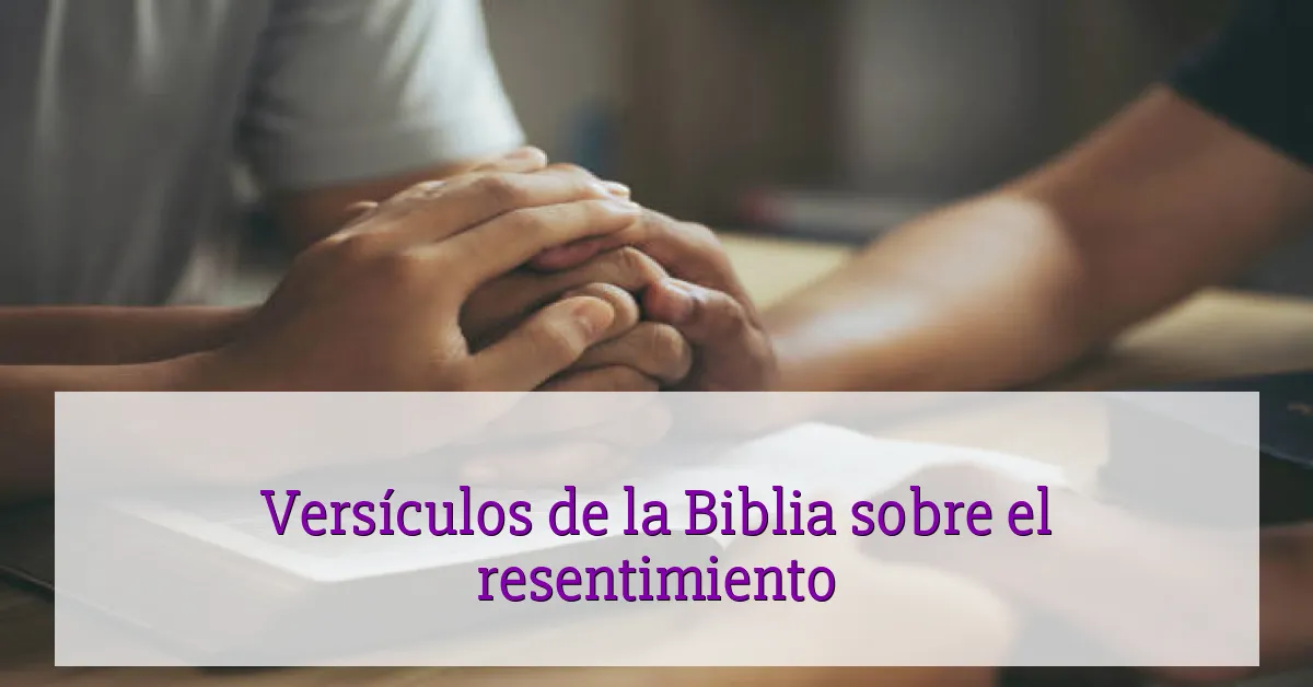 Versículos de la Biblia sobre el resentimiento